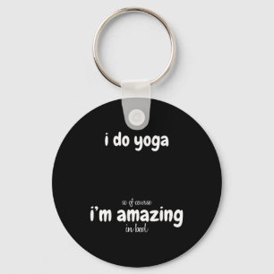 I Do Yoga So Of Course I'm Amazing In Bed - Funny Key Ring
