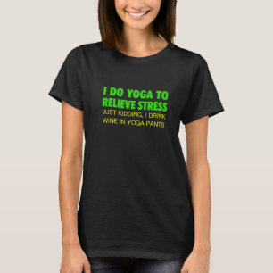 I Do Yoga To Relieve Stress T-Shirt