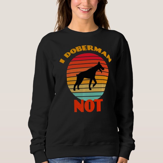 I Doberman Not Dog  Retro Sweatshirt (Front)