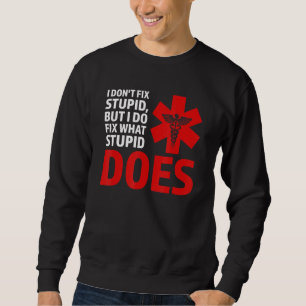 I dodn't fix stupid, but I do fix Ambulance Parame Sweatshirt