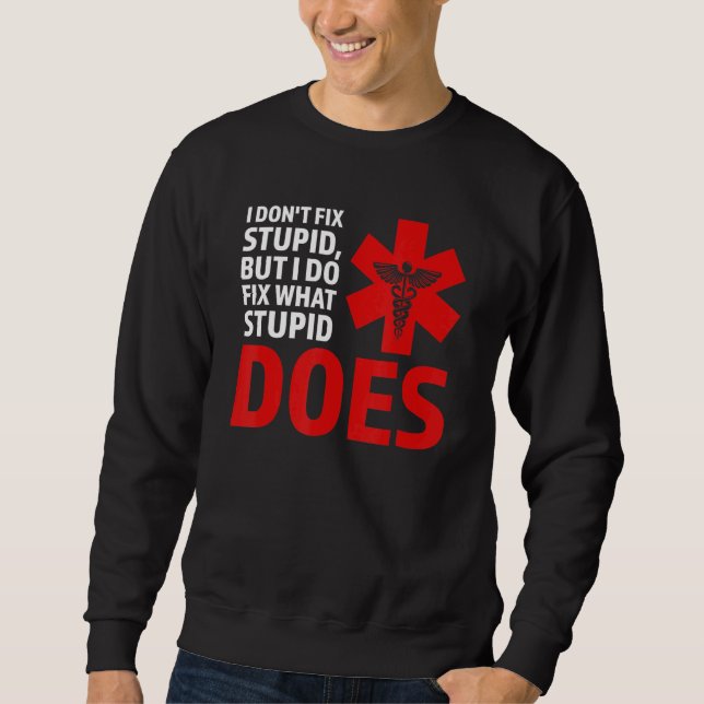 I dodn't fix stupid, but I do fix Ambulance Parame Sweatshirt (Front)