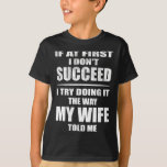I Doing It The Way My Wife Told Me. Funny Husband  T-Shirt<br><div class="desc">I Doing It The Way My Wife Told Me. Funny Husband Saying 1</div>