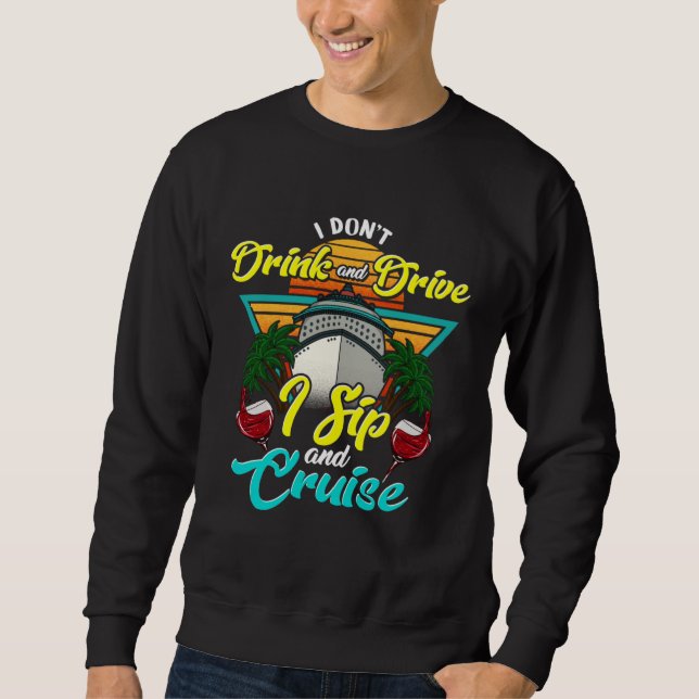 I Don Drink and Drive I Sip and Cruise Vacation Ho Sweatshirt (Front)