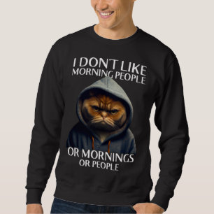 I Don Like Morning People Cat Sweatshirt