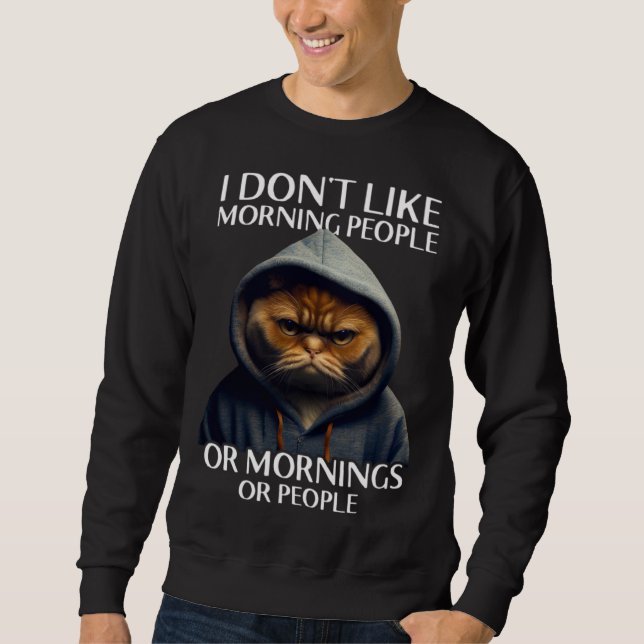 I Don Like Morning People Cat Sweatshirt (Front)
