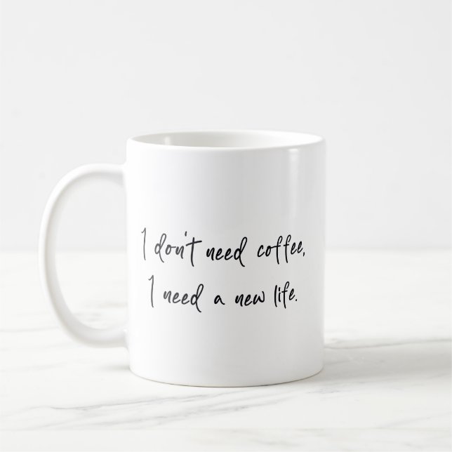 I don' need coffee I need a new life Mug (Left)
