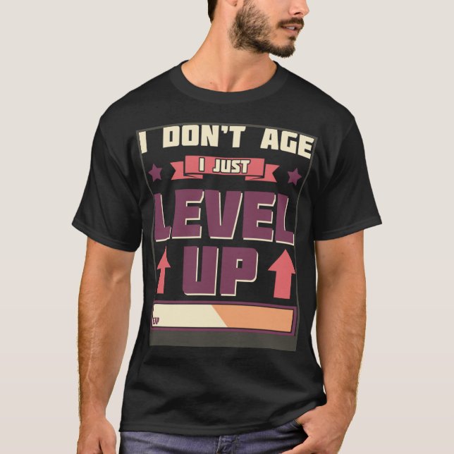I Don t Age I Just Level Up Gamer Anti Aging Gamin T-Shirt (Front)