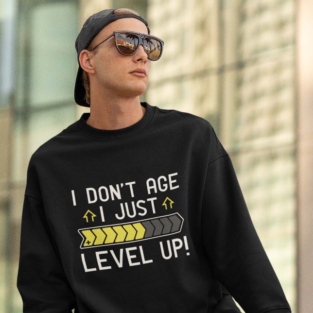 I Don’t Age I Just Level Up Sweatshirt (Creator Uploaded)