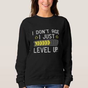 I Don’t Age I Just Level Up Sweatshirt