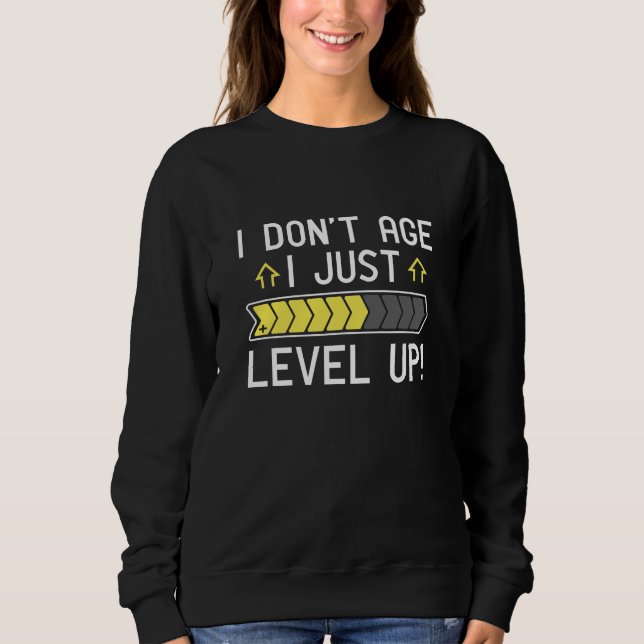 I Don’t Age I Just Level Up Sweatshirt (Front)