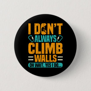 I Don’t Always Climb Walls Funny Climber Gift 6 Cm Round Badge