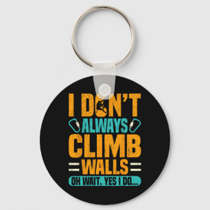 I Don’t Always Climb Walls Funny Climber Gift Key Ring