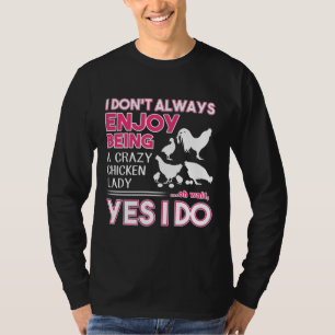 I don t always enjoy being a crazy chicken lady T-Shirt