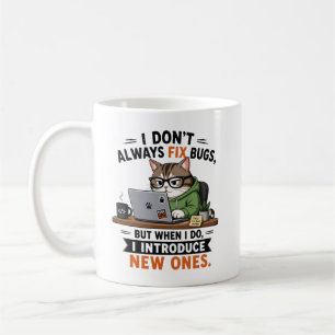 I Don’t Always Fix Bugs Coffee Mug