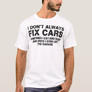 I Don’t Always Fix Cars Funny Mechanic Garage T-Shirt