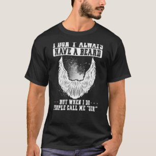 I Don t Always Have A Beard People Call Me Sir Bac T-Shirt