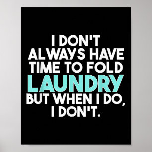 I Don’t Always Have Time To Fold Laundry But When Poster