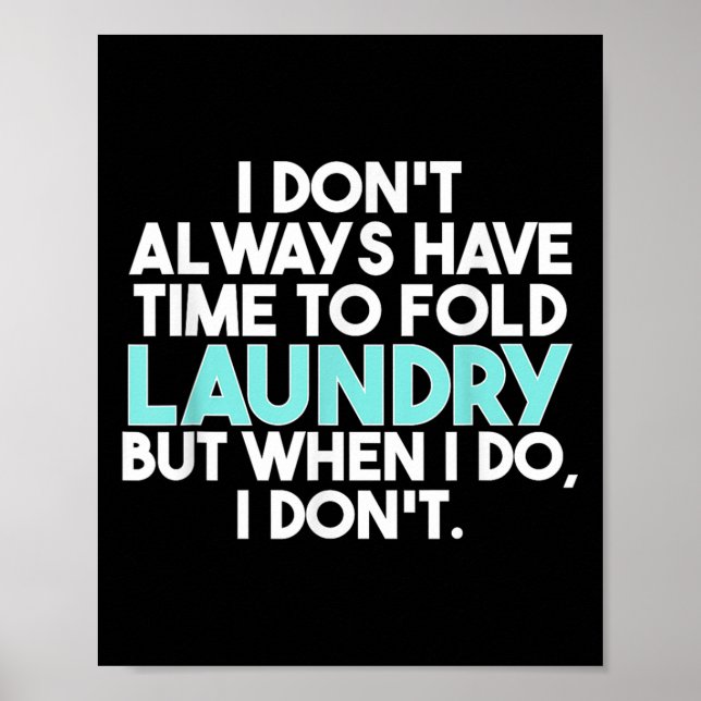I Don’t Always Have Time To Fold Laundry But When  Poster (Front)