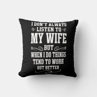 I don’t always listen to my wife, but when I do Cushion