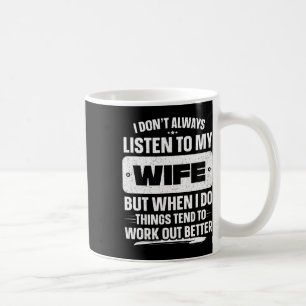 I Don&#; t Always Listen To My Wife Shirt Funny Fa Coffee Mug