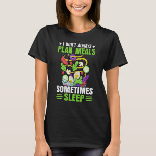 I Don t Always Plan Meals Sometimes Sleep   Dietit T-Shirt
