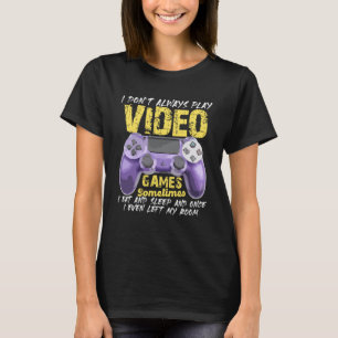 I Don t Always Play Video Games Gamer Boys Teens T-Shirt