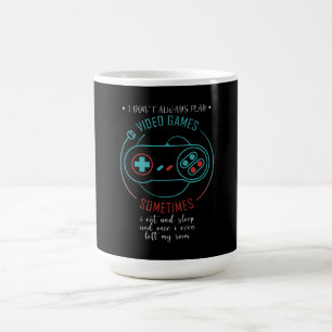 I Don’t Always Play Video Games Sometimes Coffee Mug
