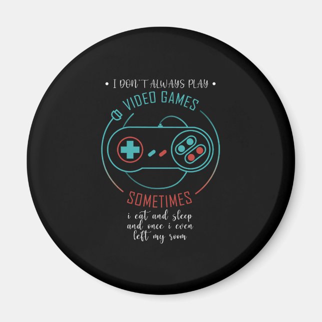 I Don’t Always Play Video Games Sometimes Magnet (Front)
