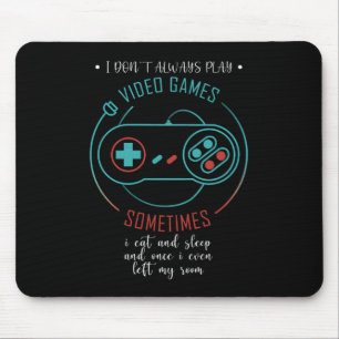 I Don’t Always Play Video Games Sometimes Mouse Pad