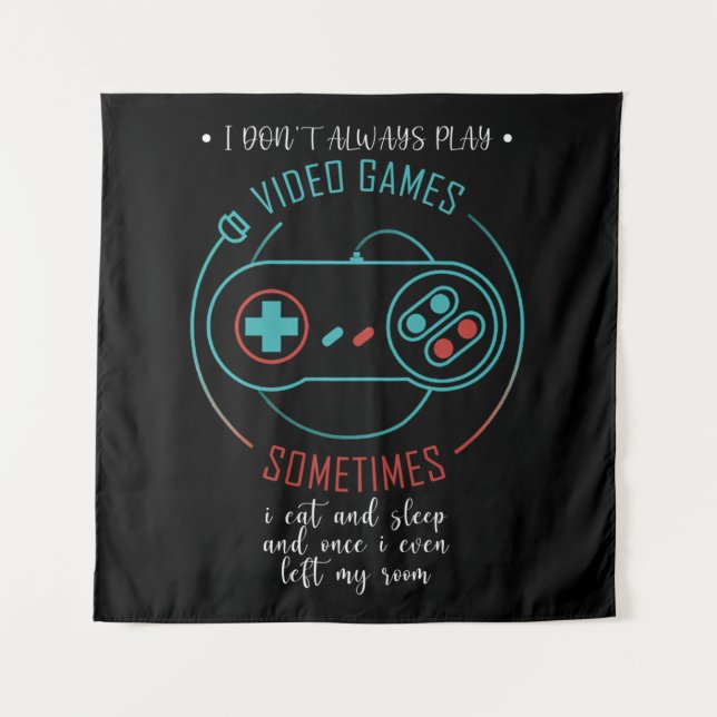 I Don’t Always Play Video Games Sometimes Tapestry (Front)