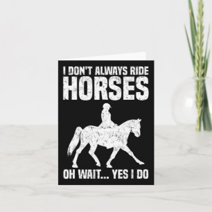 I Don’t Always Ride Horses Horseback Riding Card