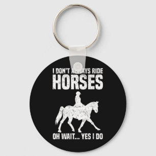 I Don’t Always Ride Horses Horseback Riding Key Ring