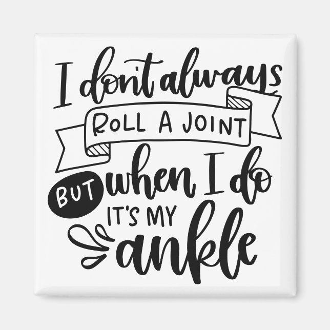 I Don t Always Roll A Joint Magnet (Front)