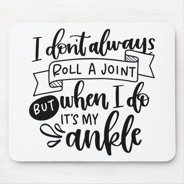 I Don t Always Roll A Joint Mouse Pad (Front)
