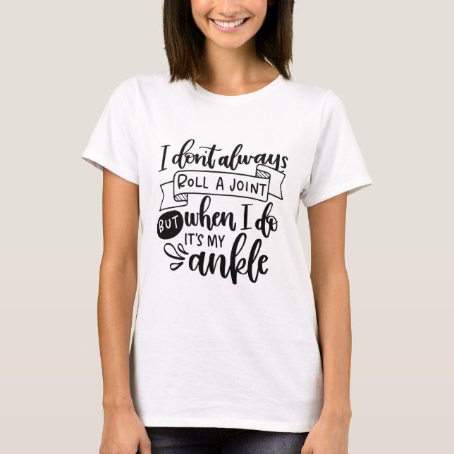 I Don t Always Roll A Joint T-Shirt (Front)