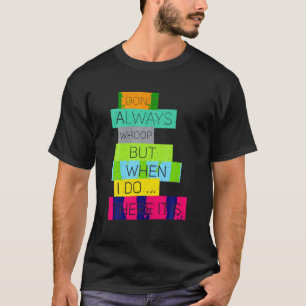 I Don t Always Whoop But When I Do There It Is Vin T-Shirt