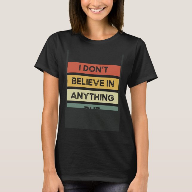 I Don´t Believe In Anything But Myself Backprint A T-Shirt (Front)