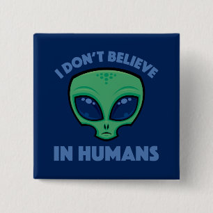 I Don’t Believe In Humans Cartoon Alien 15 Cm Square Badge