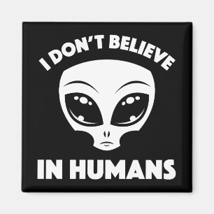 I Don’t Believe In Humans Cartoon Alien In White Magnet