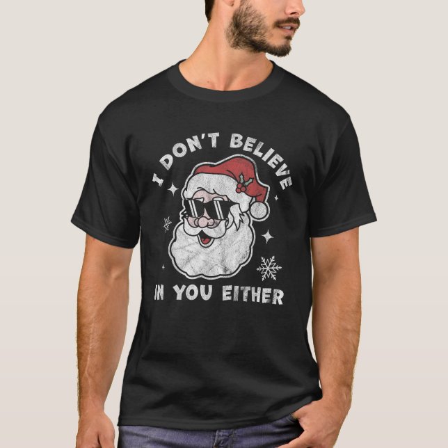 I Don t Believe In You Either Santa Claus Funny Ch T-Shirt (Front)