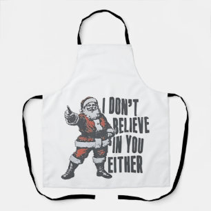I Don’t Believe in You Either Santa Clause Xmas Apron