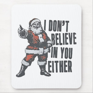 I Don’t Believe in You Either Santa Clause Xmas Mouse Pad