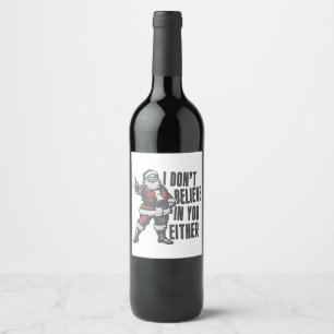 I Don’t Believe in You Either Santa Clause Xmas Wine Label