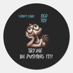 I Don’t Care How Old I Get If I Walk By Toy With A Classic Round Sticker