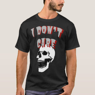 I don t care skull existential dread  for slackers T-Shirt