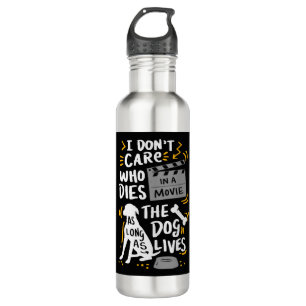 I Don t Care Who Dies In Movie Dog Lover Quotes Gi 710 Ml Water Bottle