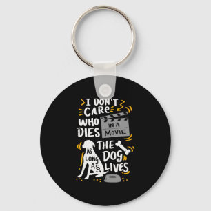 I Don t Care Who Dies In Movie Dog Lover Quotes Gi Key Ring