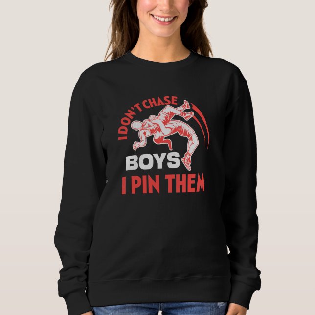 I Don T Chase Boys I Pin Them Wrestling Sport Figh Sweatshirt (Front)