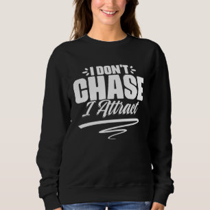 I Don t Chase I Attract Manifesting Vibes For Opti Sweatshirt