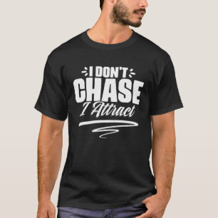 I Don t Chase I Attract Manifesting Vibes For Opti T-Shirt